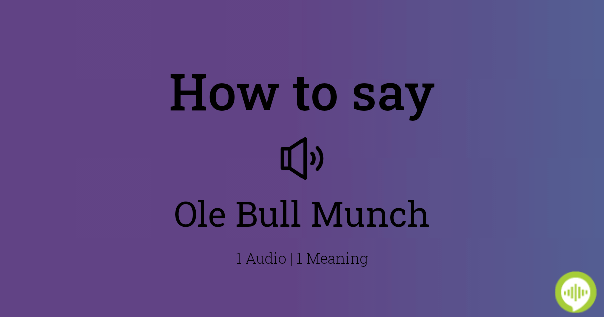 How to pronounce Ole Bull Munch