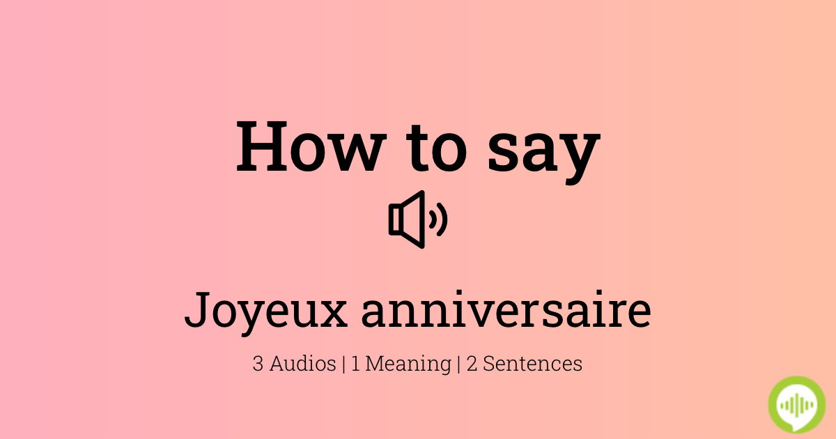 how-to-pronounce-joyeux-anniversaire-howtopronounce