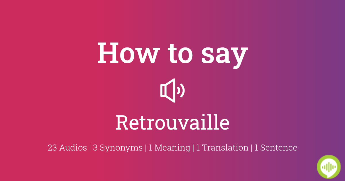 How to pronounce Retrouvaille in French | HowToPronounce.com