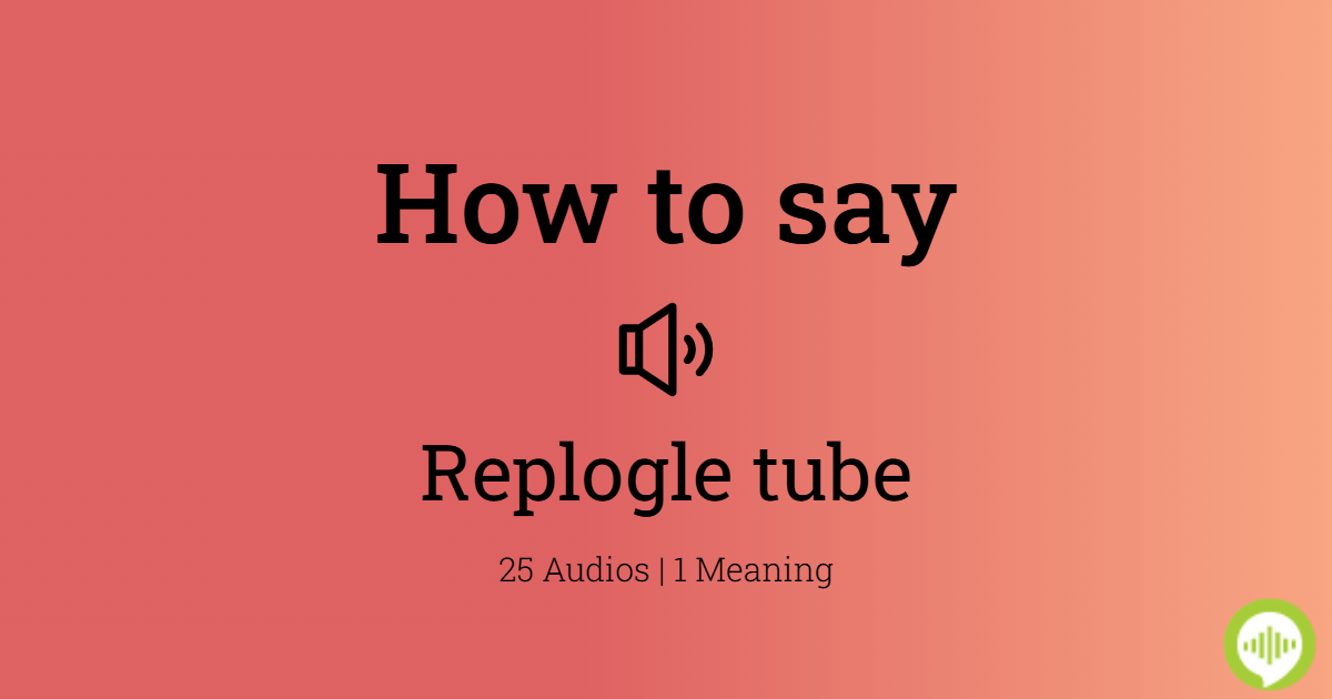 How to pronounce replogle tube