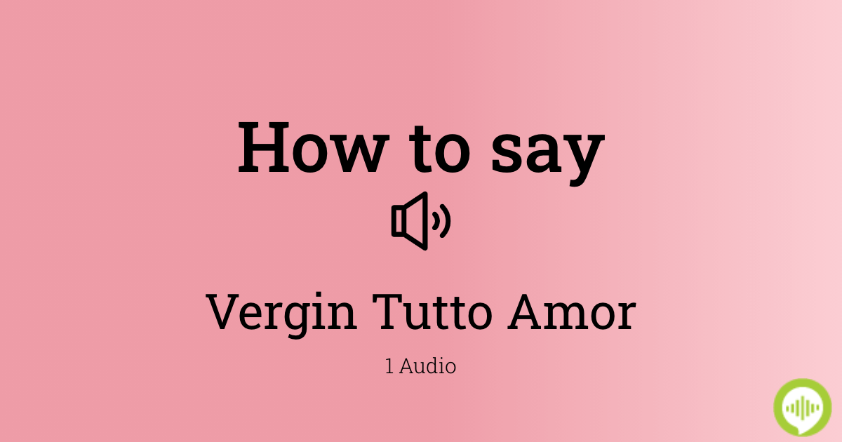 how-to-pronounce-vergin-tutto-amor-in-latin-howtopronounce