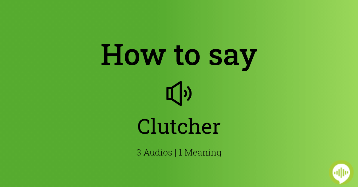 How to pronounce Clutcher 