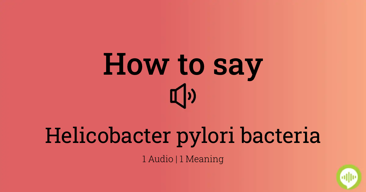 how to pronounce h pylori