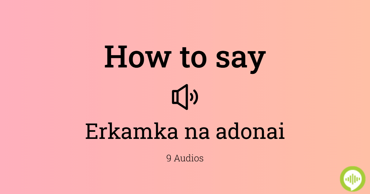 how-to-pronounce-erkamka-na-adonai-howtopronounce