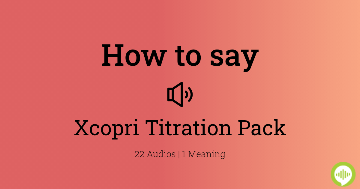 How to pronounce Xcopri Titration Pack
