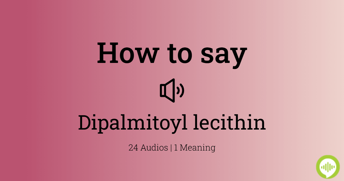 How to pronounce dipalmitoyl lecithin