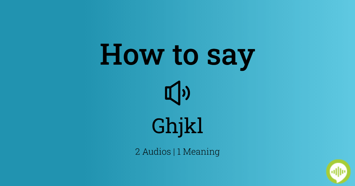 How to pronounce Ghjkl | HowToPronounce.com