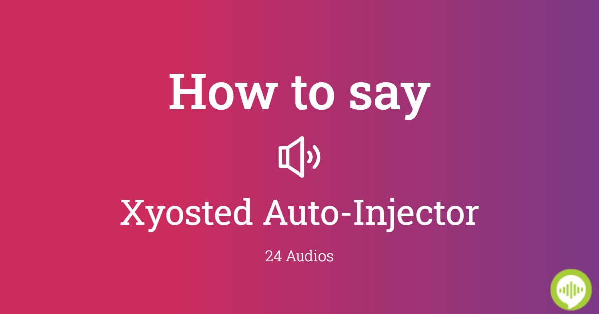 How to pronounce Xyosted AutoInjector