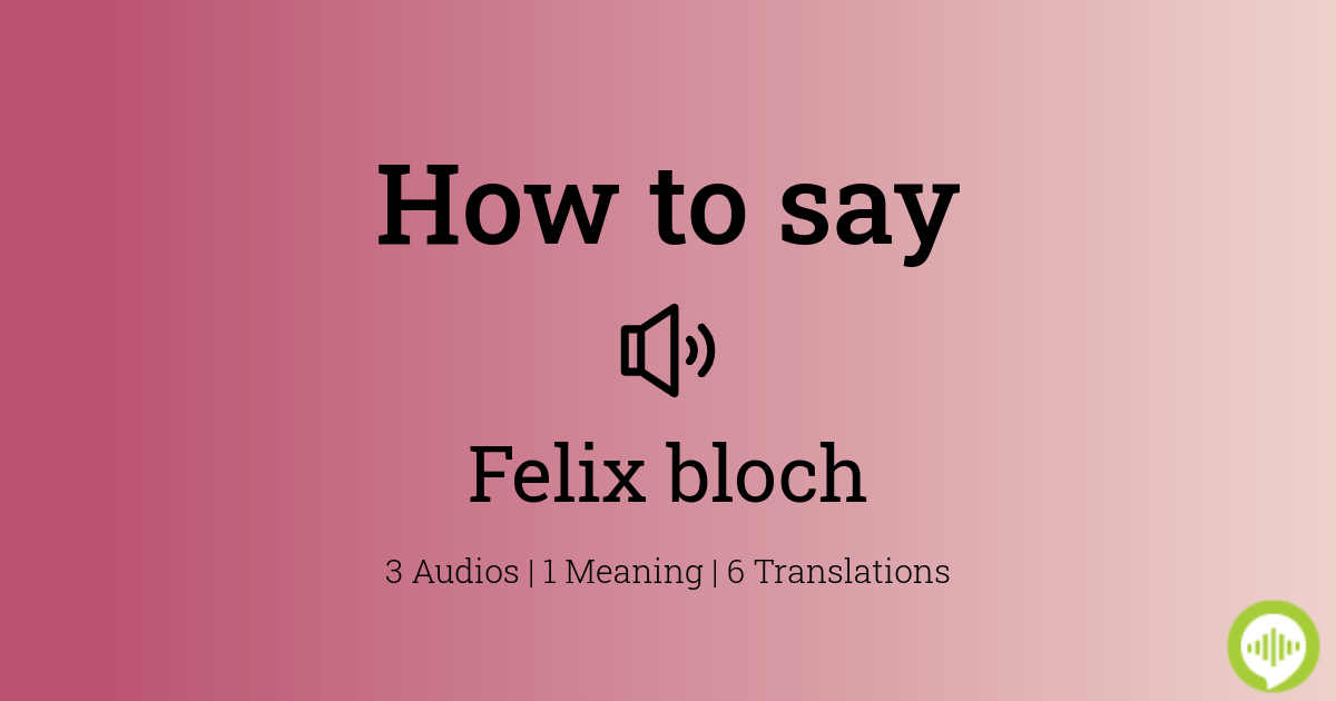 how-to-pronounce-felix-bloch-howtopronounce