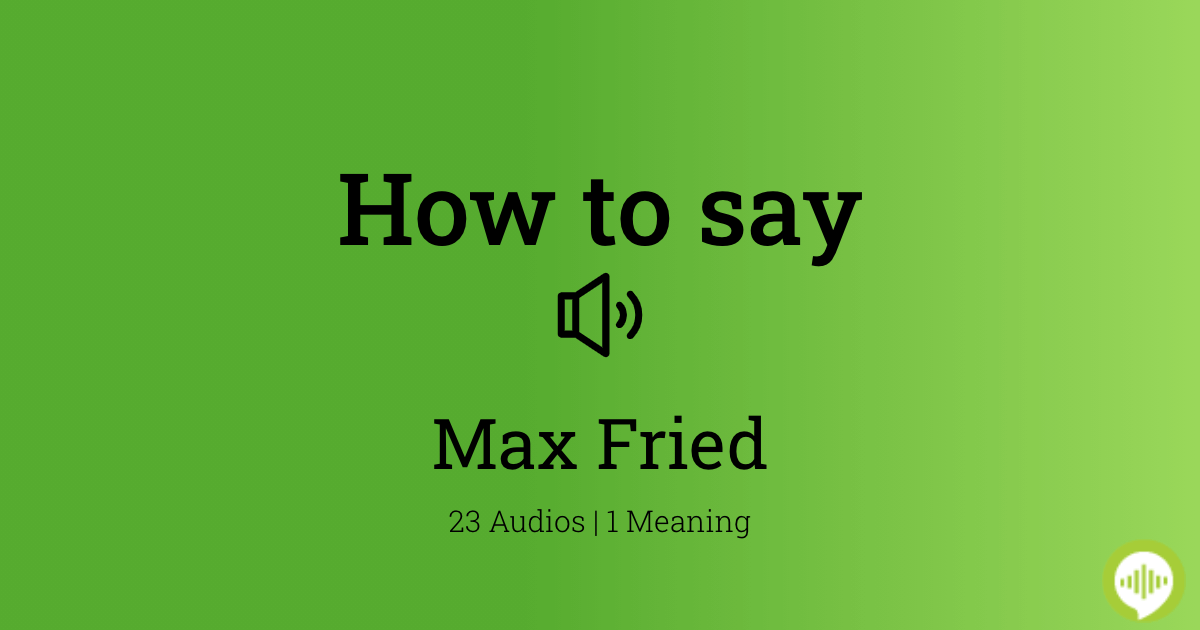How to pronounce Max Fried | HowToPronounce.com