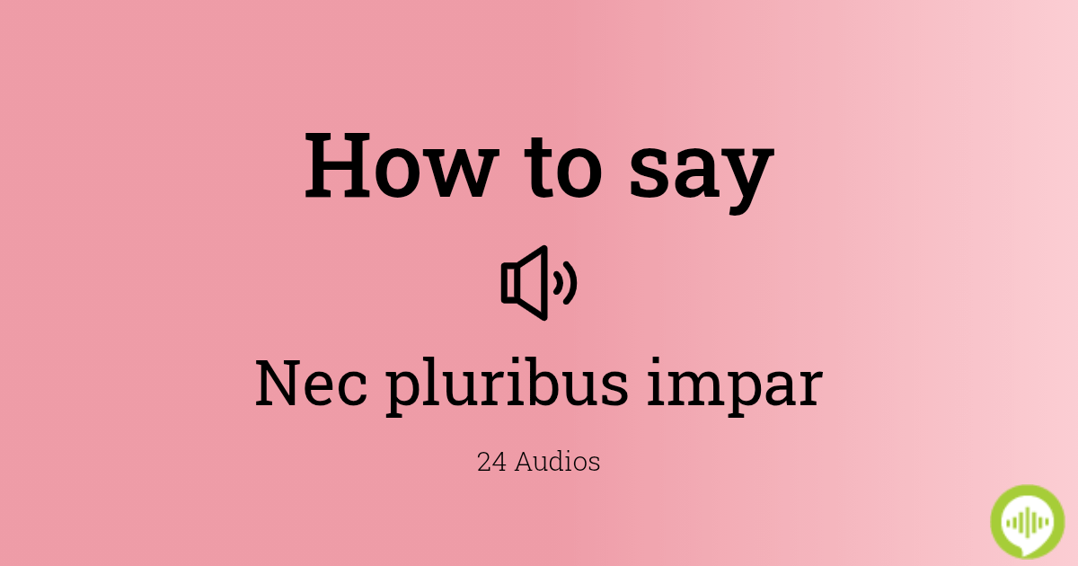 How to pronounce nec pluribus impar in Latin