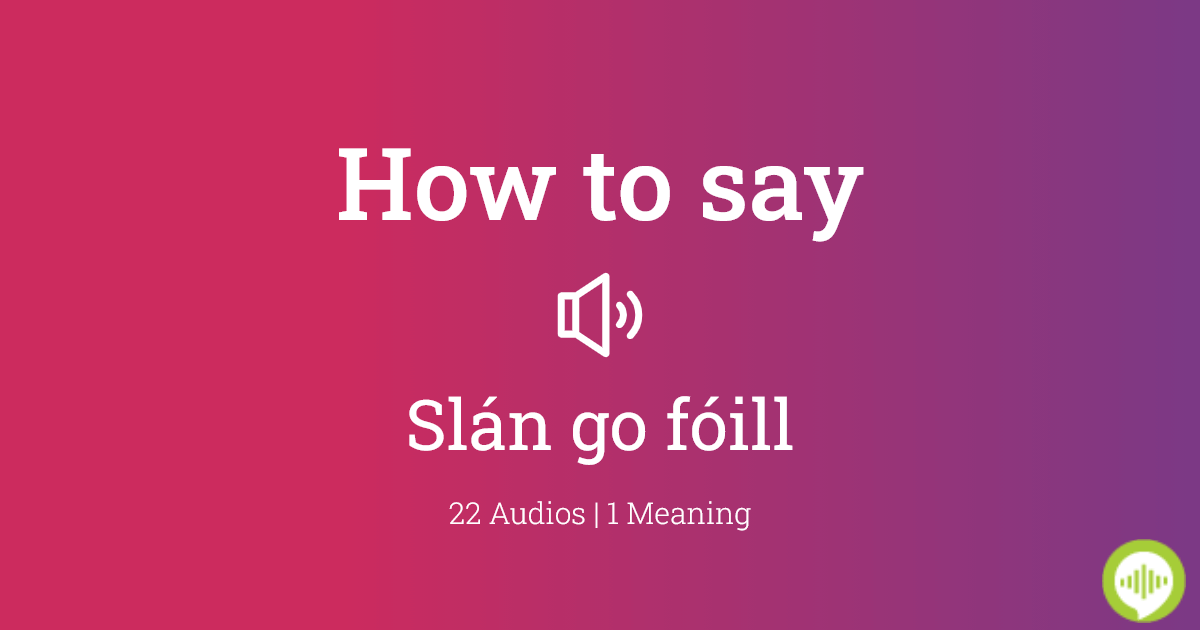 How to pronounce slán go fóill