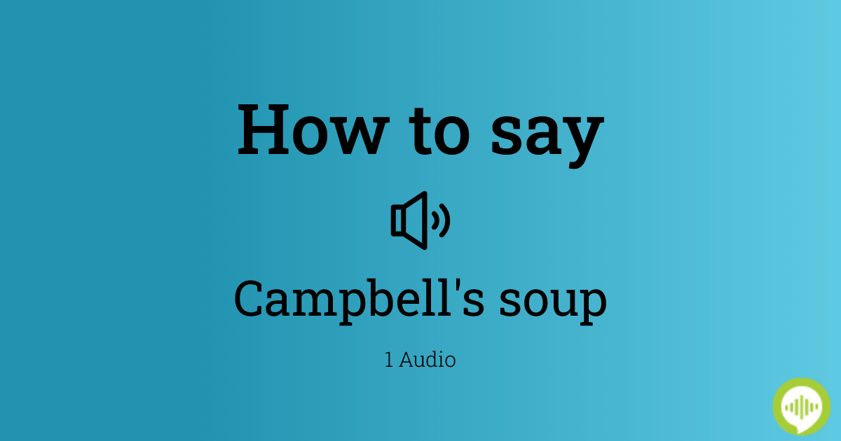 how-to-pronounce-campbell-s-soup-howtopronounce