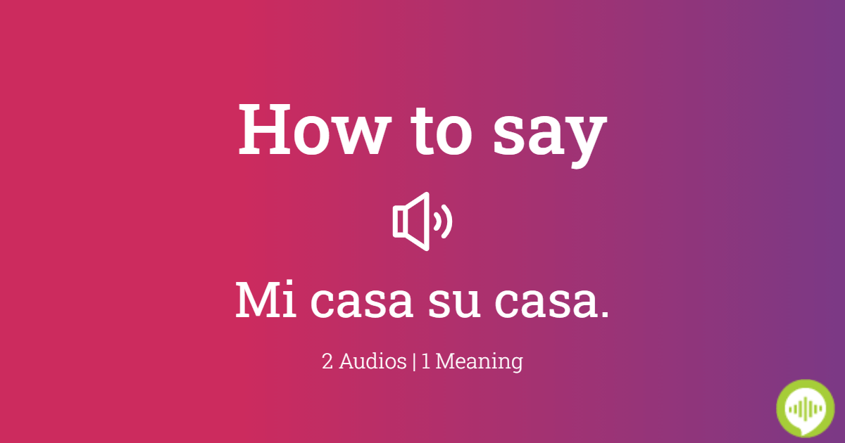 how-to-pronounce-mi-casa-su-casa-howtopronounce