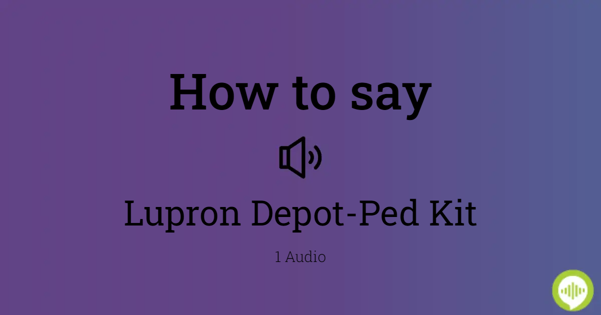 how-to-pronounce-lupron-depot-ped-kit-howtopronounce