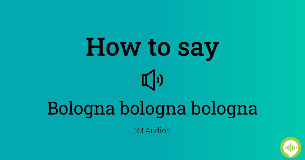 How to pronounce bologna bologna bologna