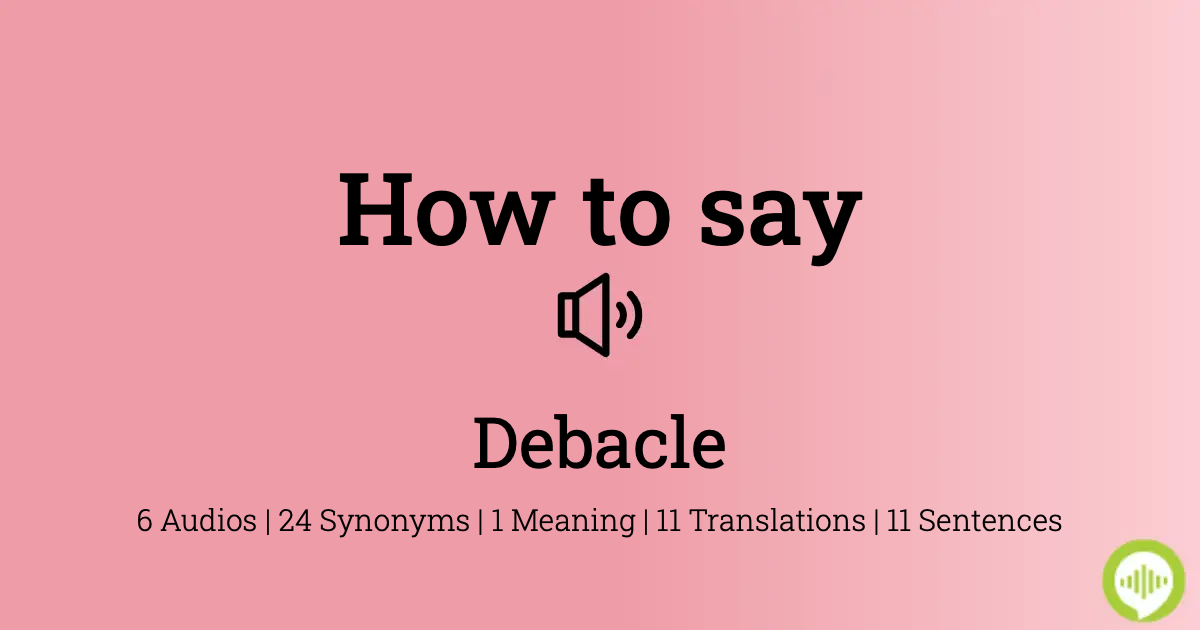 how to pronounce debacle