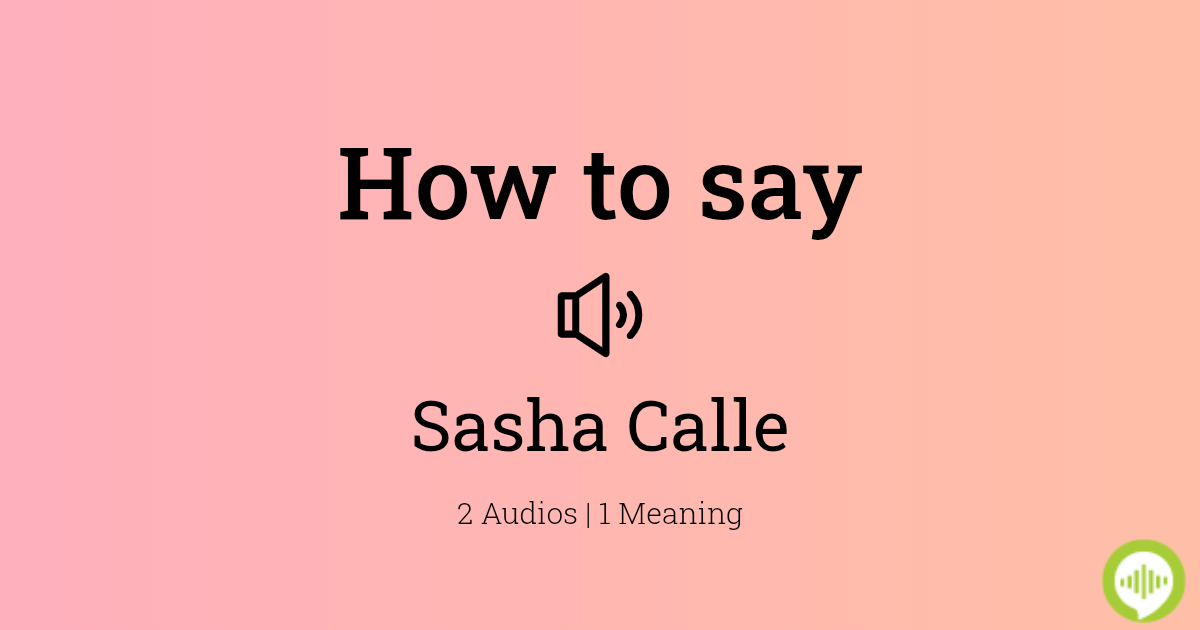 How To Pronounce Sasha Calle