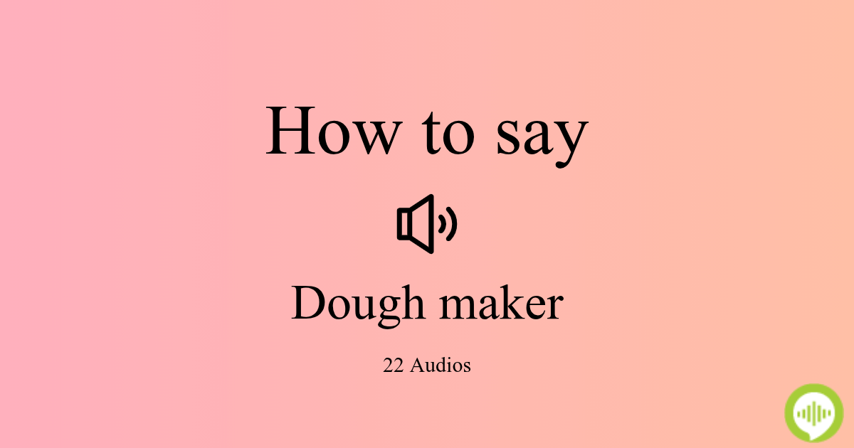 How to pronounce Dough maker