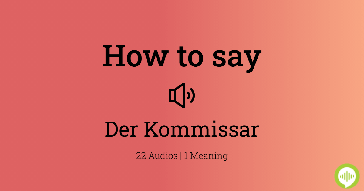 How to pronounce der Kommissar