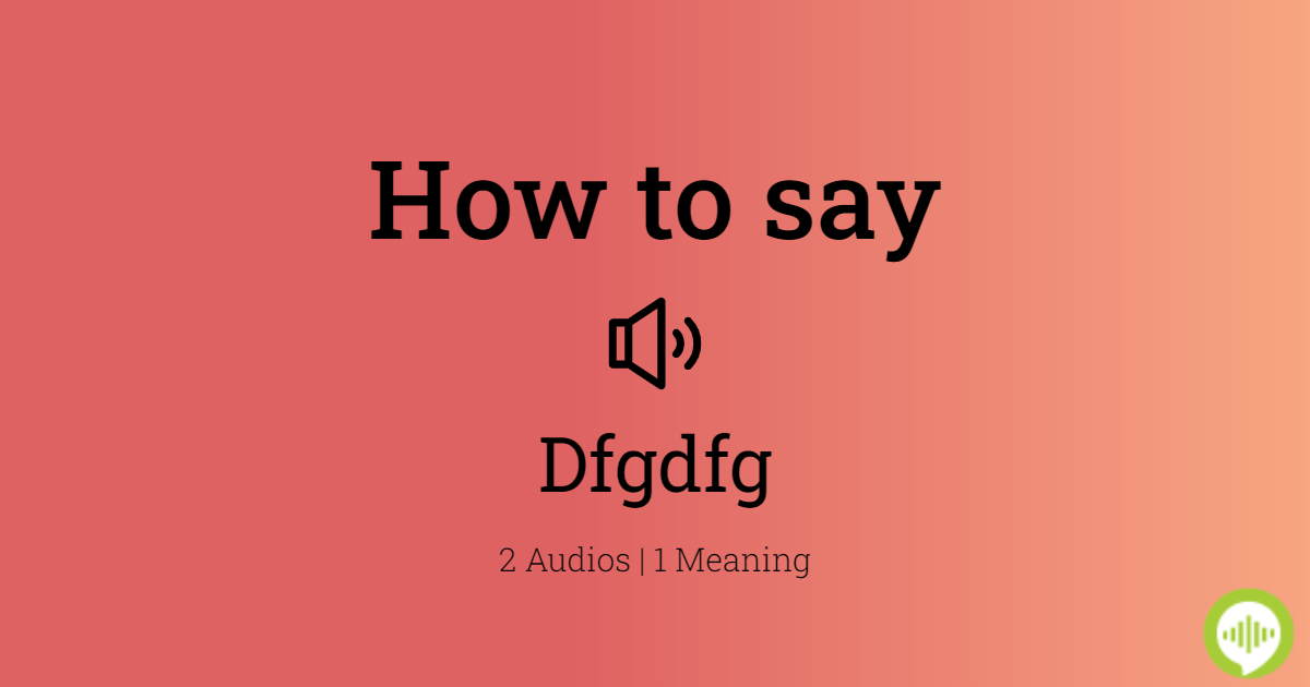 How to pronounce Dfgdfg