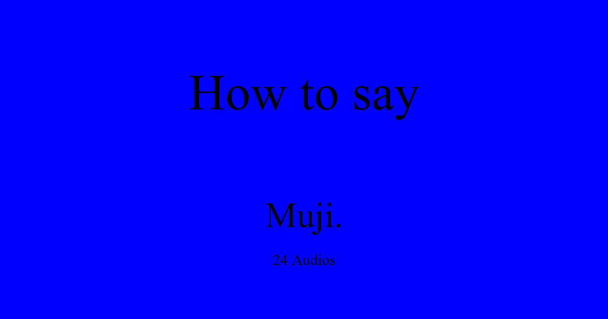 How to pronounce Muji.