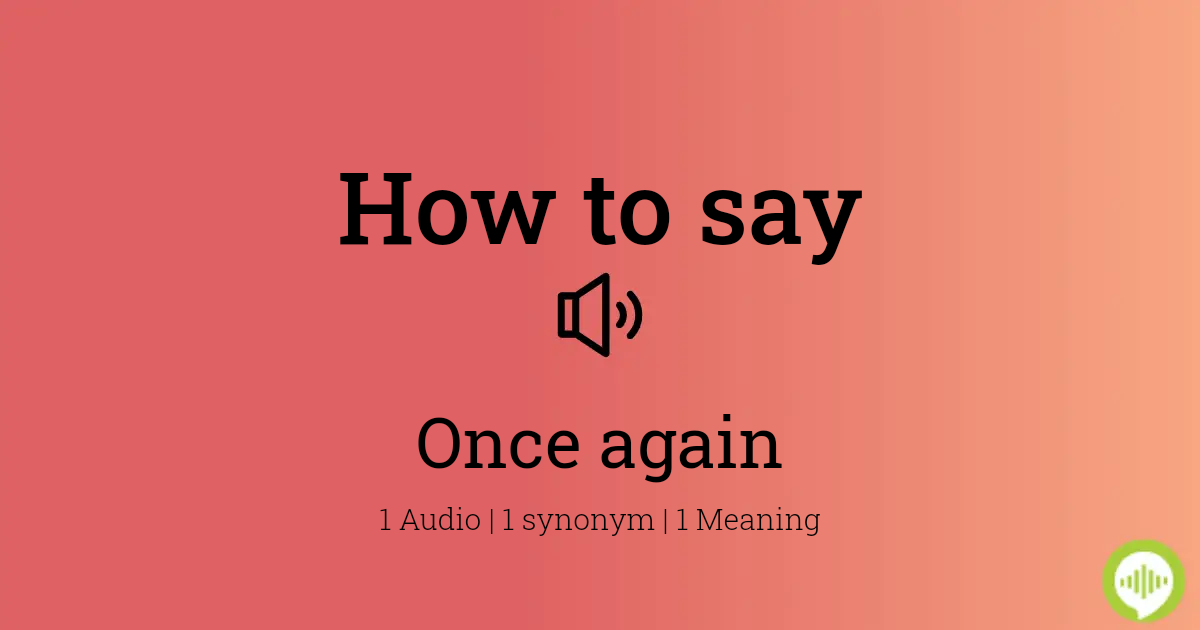 How to pronounce once again