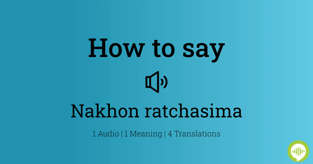 How To Pronounce Nakhon Ratchasima Howtopronounce Com
