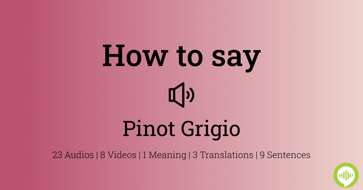 How to pronounce Pinot Grigio