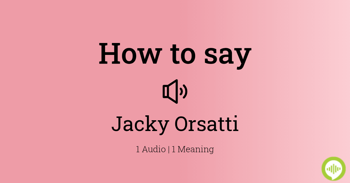 how-to-pronounce-jacky-orsatti-howtopronounce