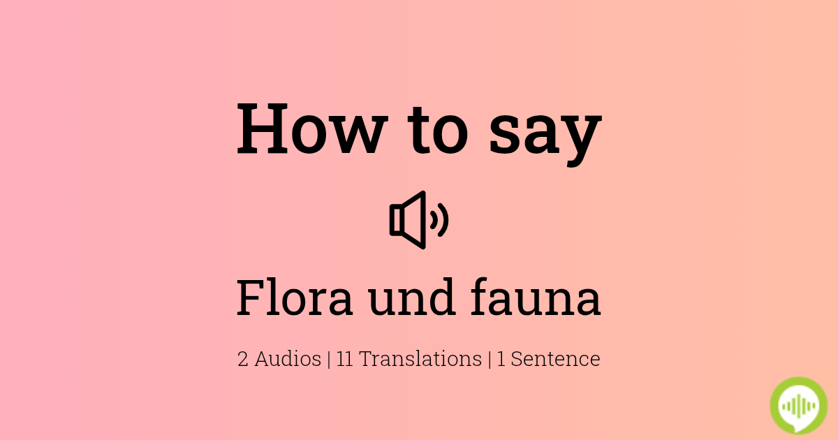 how-to-pronounce-flora-und-fauna-howtopronounce