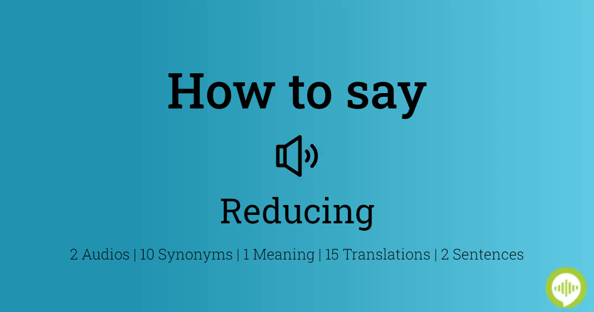 how to pronounce reducing