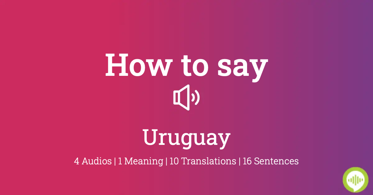 How to pronounce Uruguay in Spanish | HowToPronounce.com
