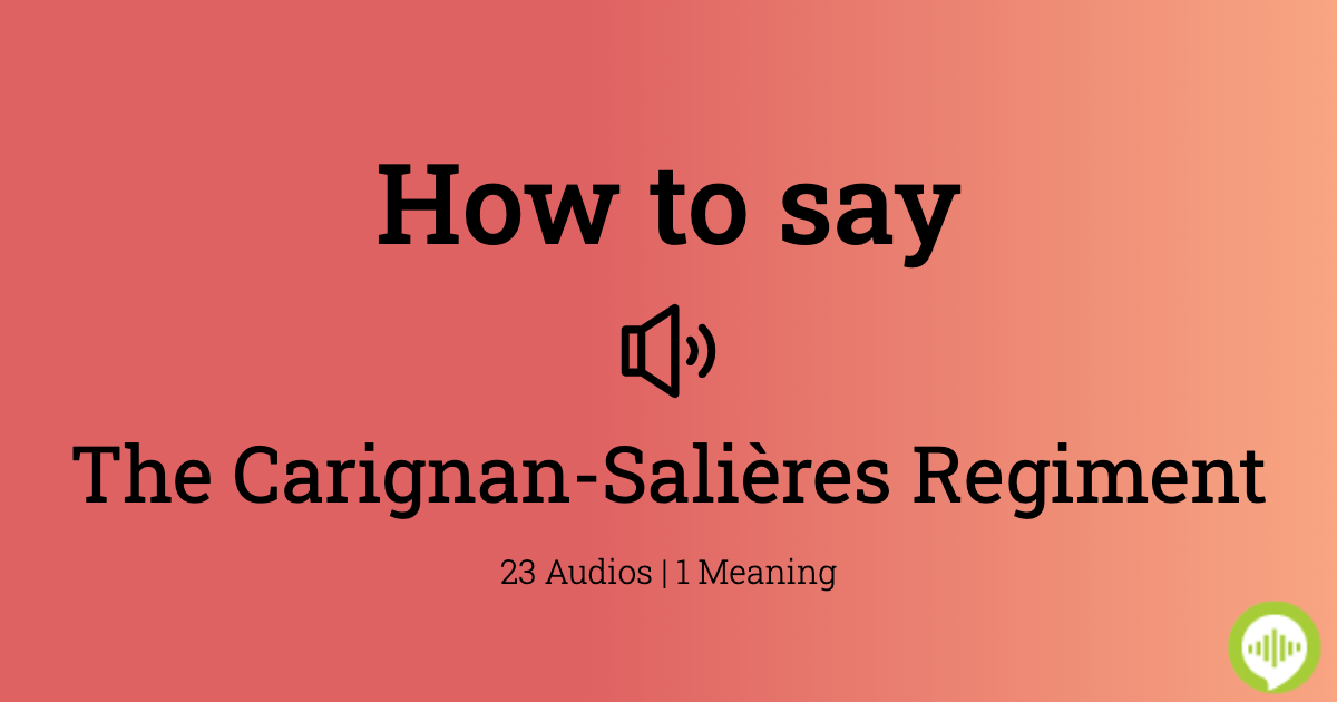 How to pronounce The CarignanSalières Regiment