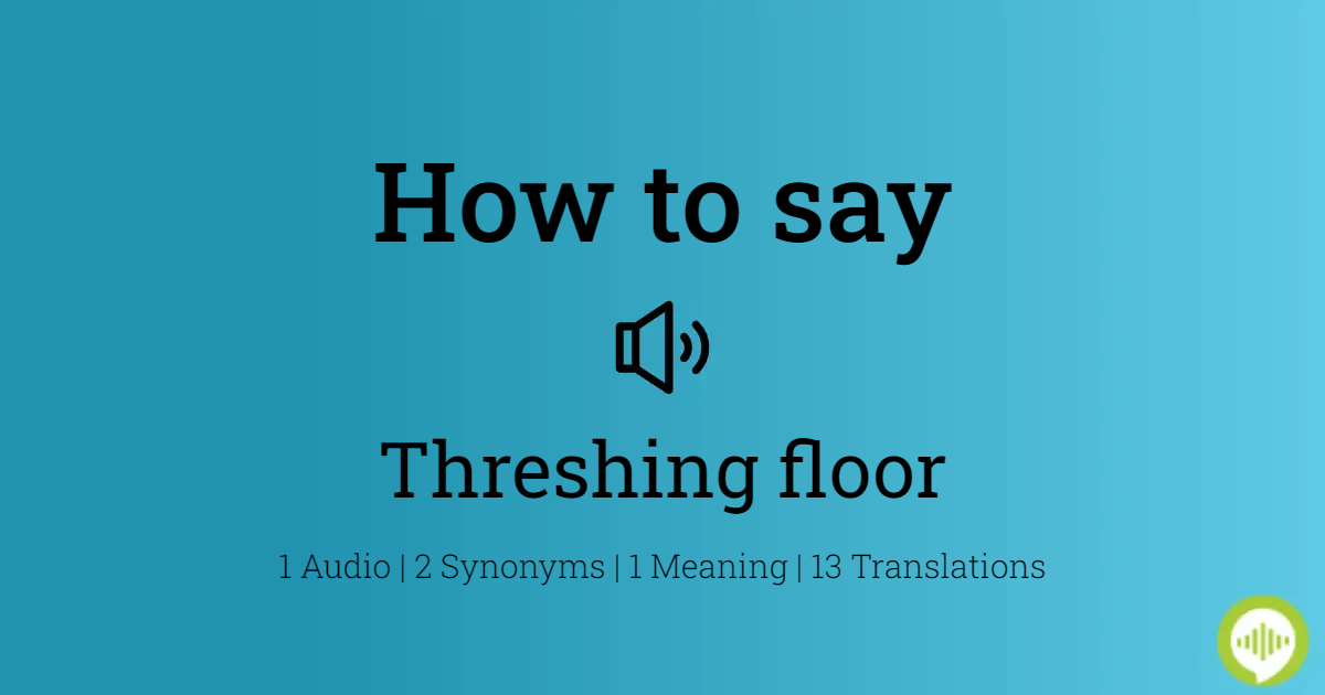 How To Ounce Threshing Floor