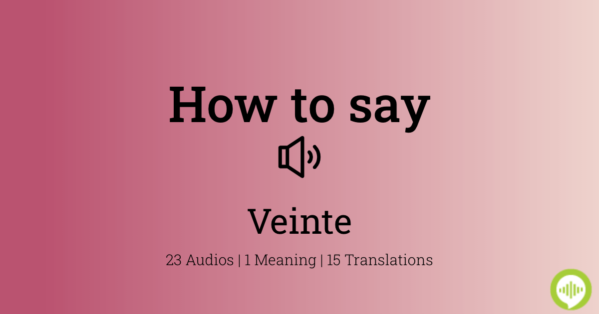 How To Pronounce Veinte HowToPronounce