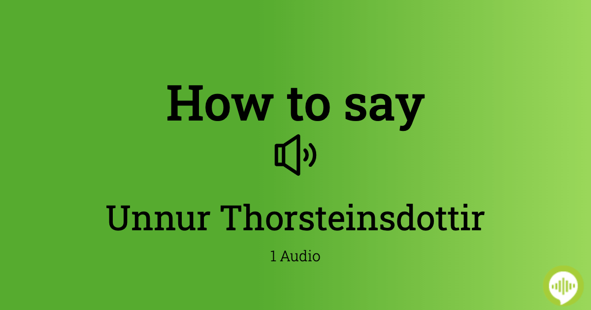 How to pronounce Unnur Thorsteinsdottir | HowToPronounce.com