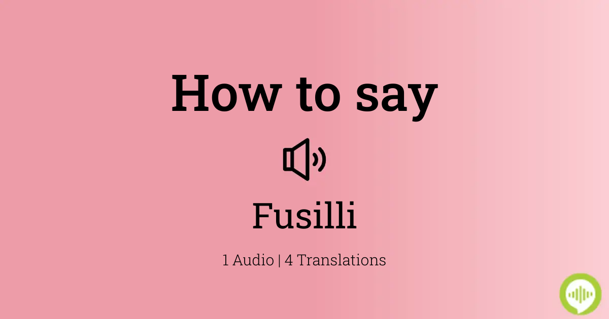 how-to-pronounce-fusilli-howtopronounce