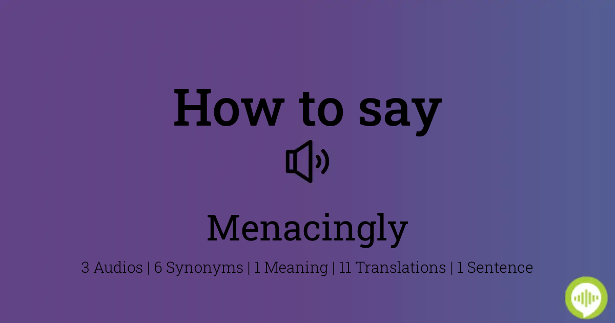 How to pronounce menacingly