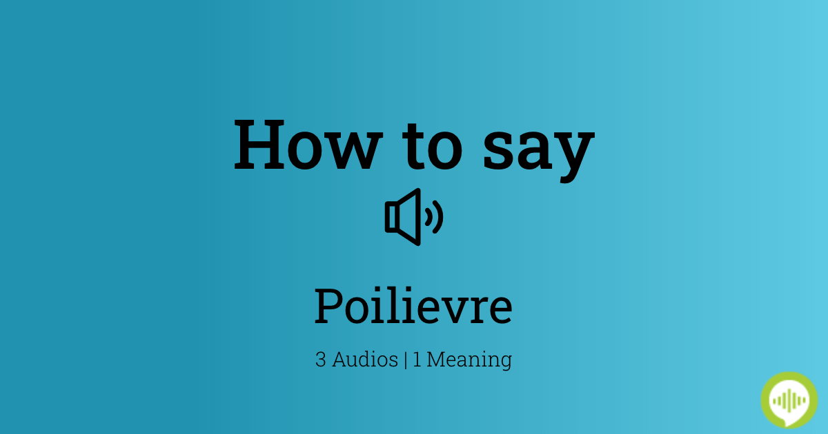 How to pronounce Poilievre in French