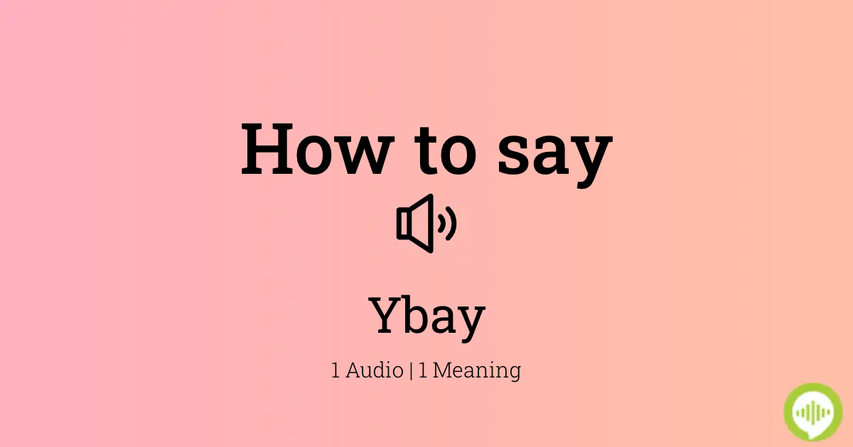 How to pronounce Ybay