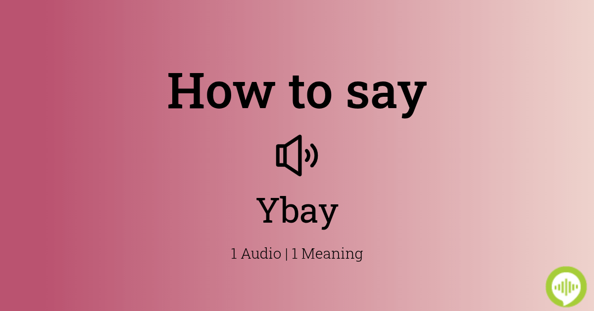 How to pronounce Ybay