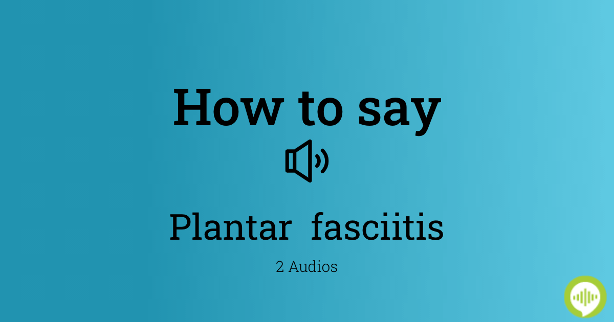 How To You Pronounce Plantar Fasciitis