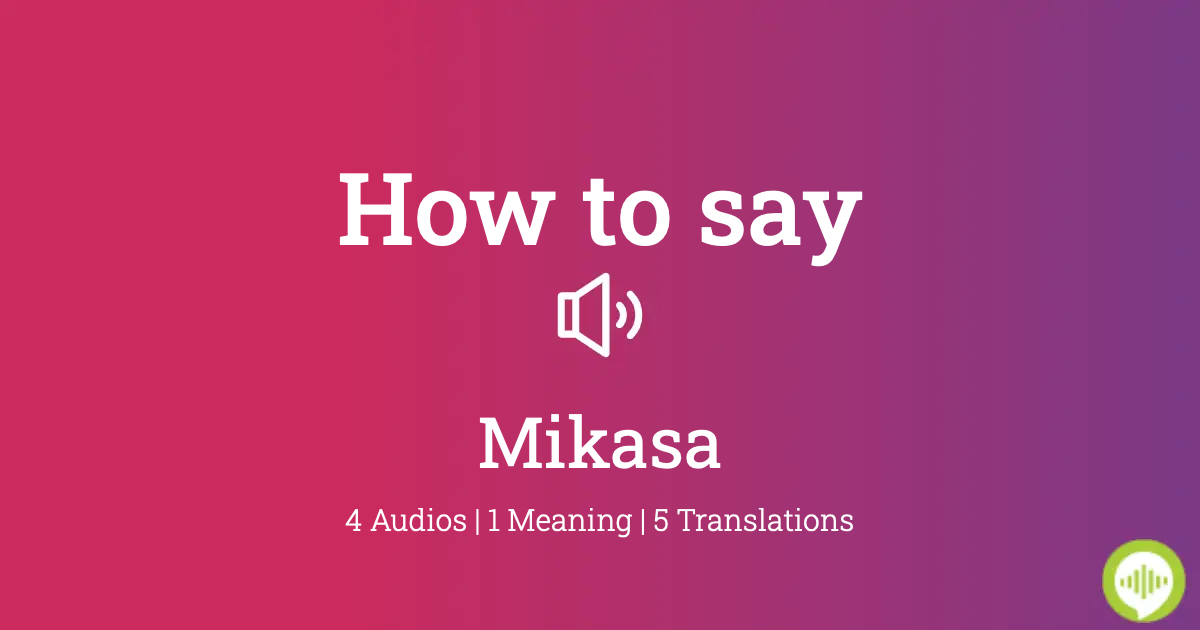 how to pronounce mikasa