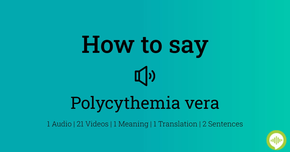 how-to-pronounce-polycythemia-vera-howtopronounce