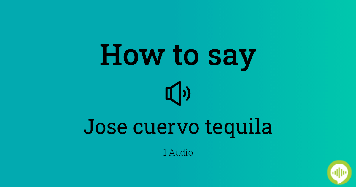 how-to-pronounce-jose-cuervo-tequila-in-latin-howtopronounce