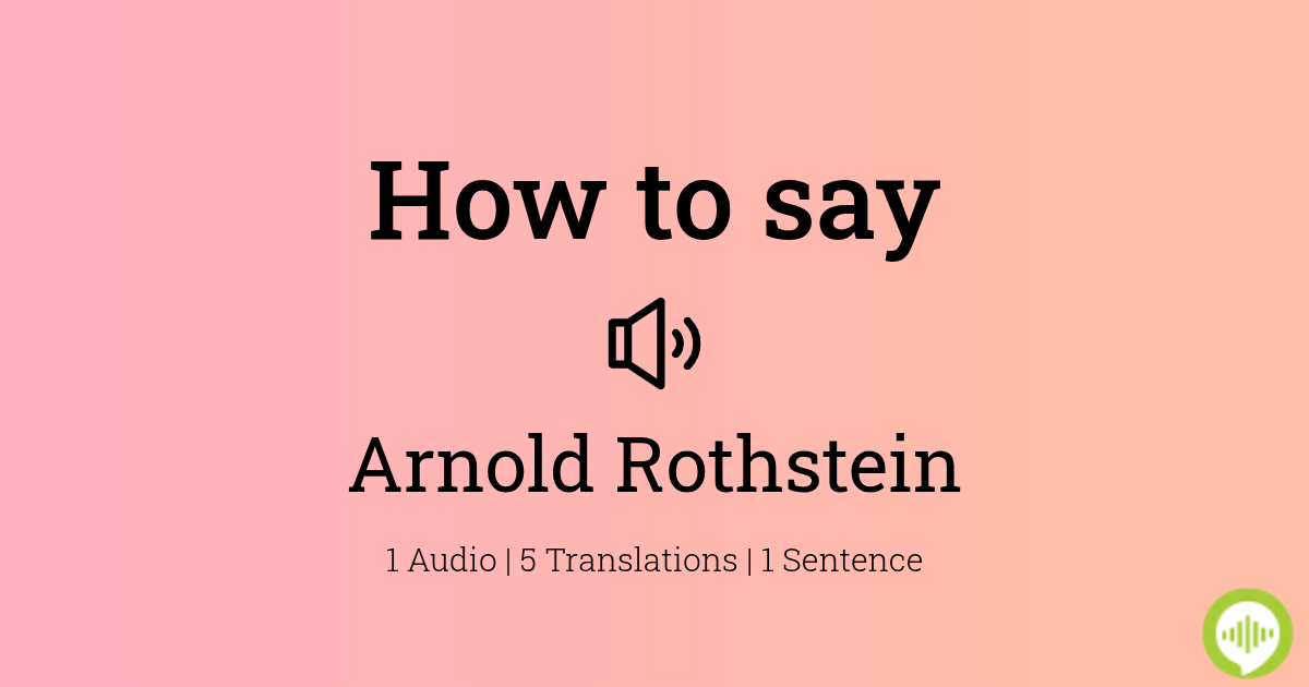 How To Pronounce Arnold Rothstein Howtopronounce Com