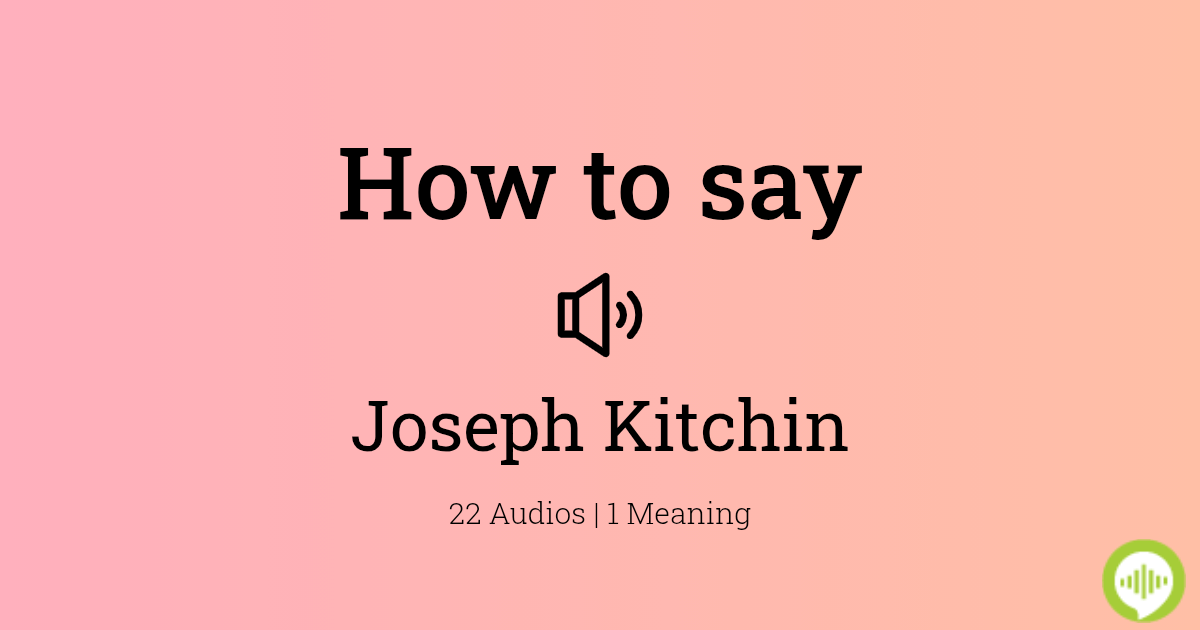 How to pronounce Joseph Kitchin