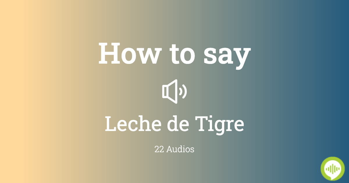How to pronounce Leche de Tigre