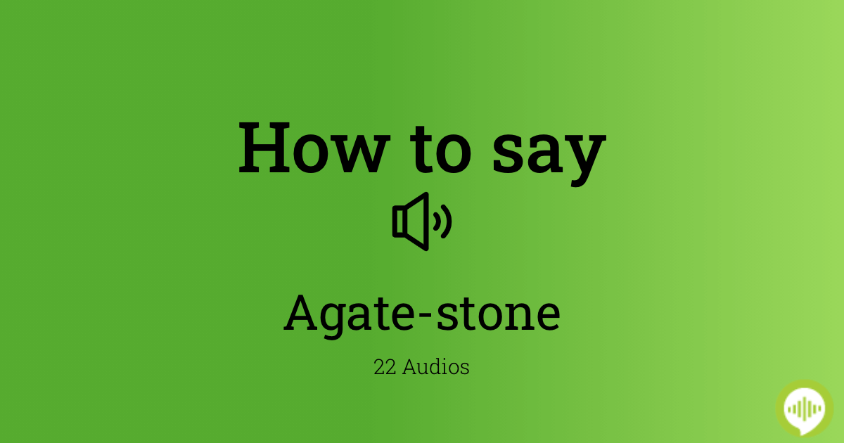 How to pronounce Agatestone
